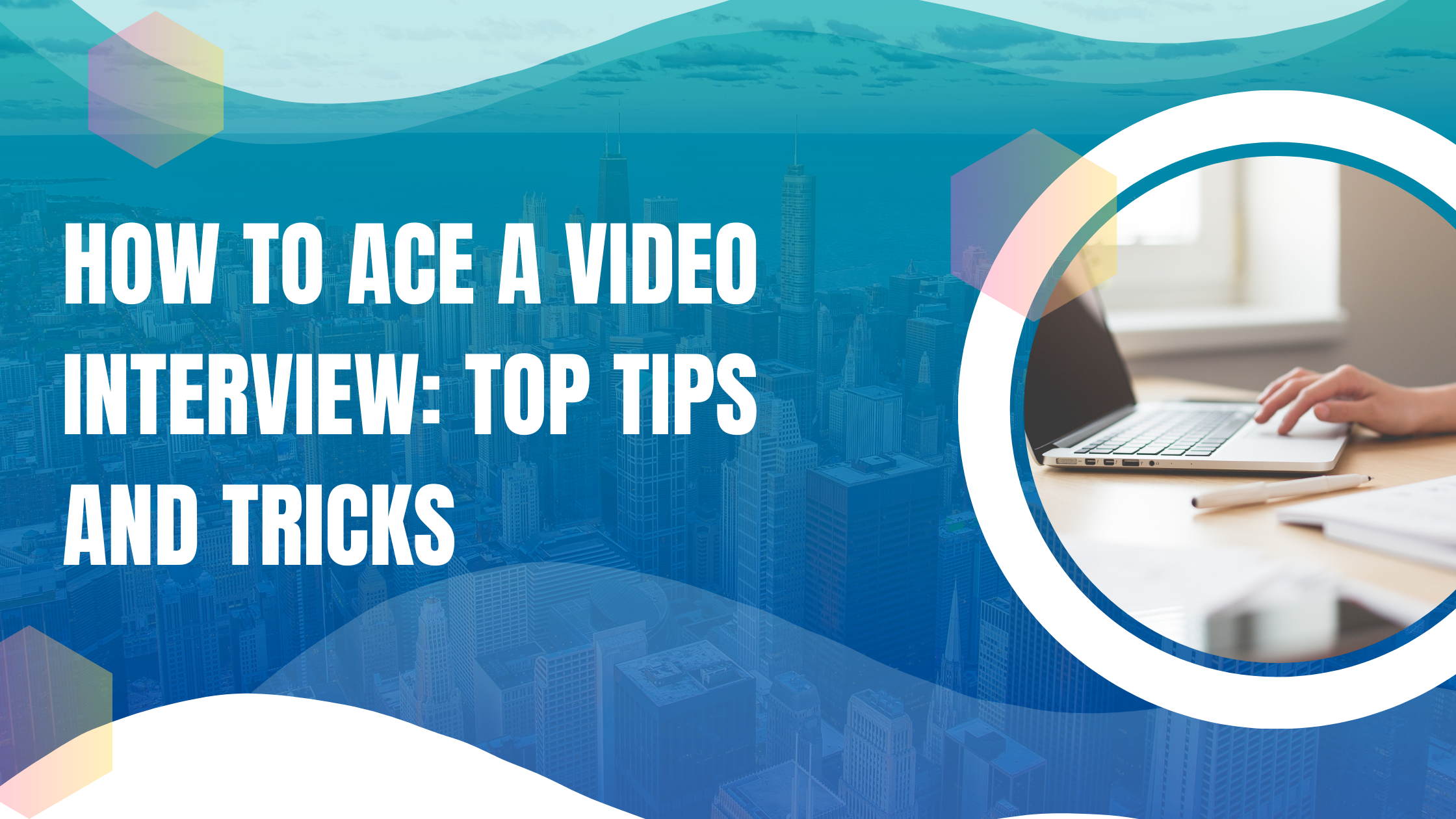How to Ace a Video Interview: Top Tips and Tricks